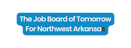 The Job Board of Tomorrow For Northwest Arkansas
